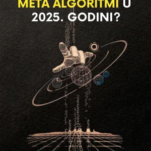 KAKO RAZMIŠLJAJU META ALGORITMI U 2025. GODINI?